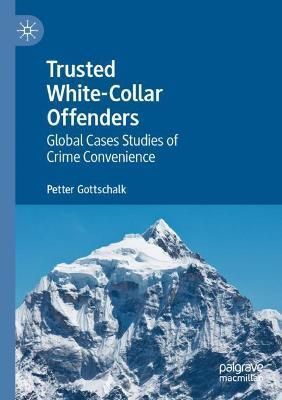 Trusted White-Collar Offenders By Petter Gottschalk 9783030738648
