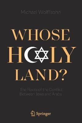 Whose Holy Land? By Michael Wolffsohn 9783030742850 (Paperback)