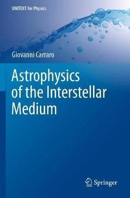 Astrophysics of the Interstellar Medium By Giovanni Carraro