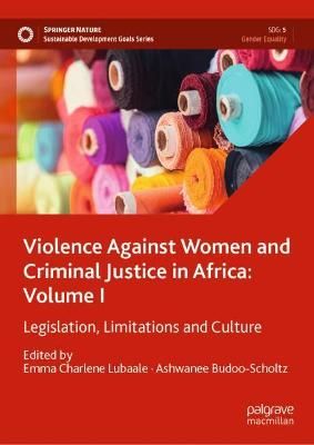 Violence Against Women and Criminal Justice in Africa. Volume 1 Legislation, Limitations and Culture