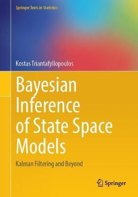 Bayesian Inference of State Space Models By Kostas Triantafyllopoulos