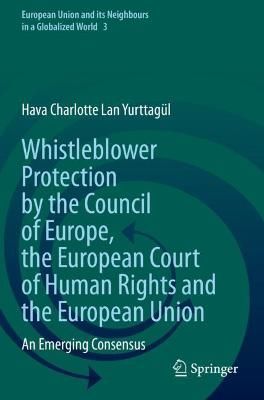 Whistleblower Protection by the Council of Europe, the European Court of Human Rights and the European Union