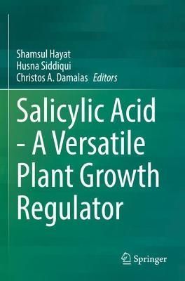 Salicylic Acid - A Versatile Plant Growth Regulator 9783030792312