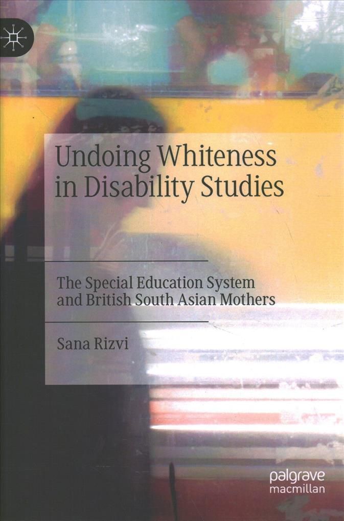 Undoing Whiteness in Disability Studies By Sana Rizvi 9783030795726