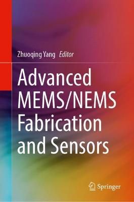 Advanced MEMS/NEMS Fabrication and Sensors By Zhuoqing Yang (editor)