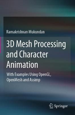3D Mesh Processing and Character Animation By Ramakrishnan Mukundan