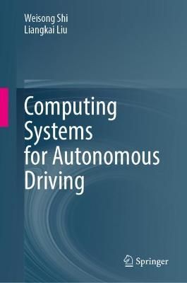 Computing Systems for Autonomous Driving By Weisong Shi, Liangkai Liu