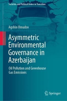 Asymmetric Environmental Governance in Azerbaijan By Agshin Umudov
