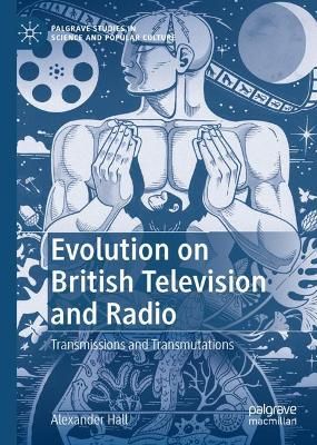 Evolution on British Television and Radio By Alexander Hall (Hardback)