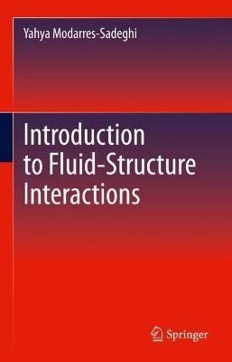 Introduction to Fluid-Structure Interactions By Yahya Modarres-Sadeghi