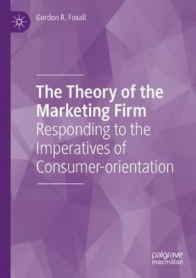 The Theory of the Marketing Firm By G. R. Foxall 9783030861087