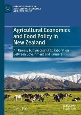 Agricultural Economics and Food Policy in New Zealand By David Hall