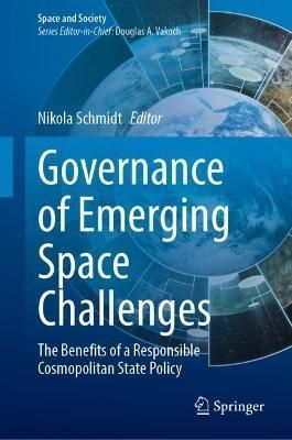 Governance of Emerging Space Challenges By Nikola Schmidt (editor)
