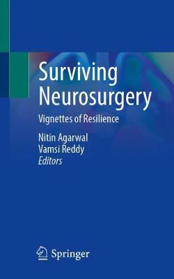 Surviving Neurosurgery By Nitin Agarwal (editor), Vamsi Reddy (editor)