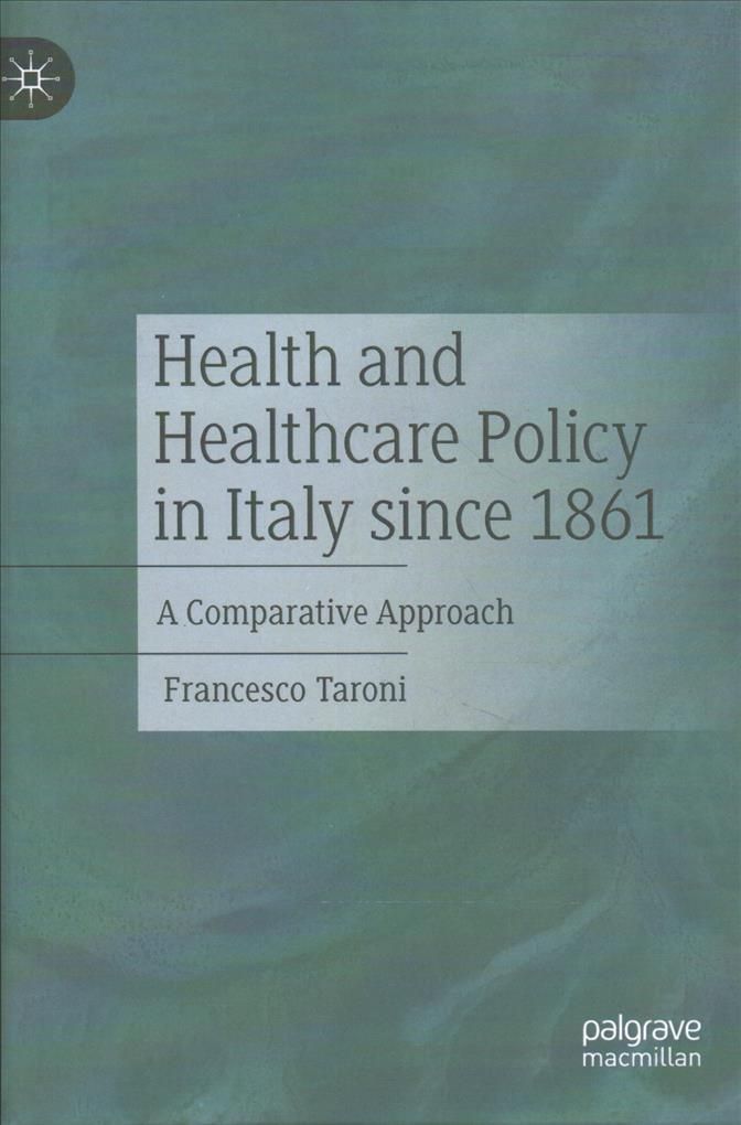 Health and Healthcare Policy in Italy since 1861 : A Comparative Approach