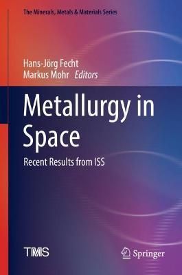 Metallurgy in Space By Hans-Jörg Fecht (editor), Markus Mohr (editor)