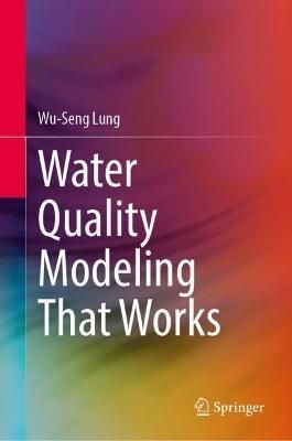 Water Quality Modeling That Works By Wu-Seng Lung 9783030904821