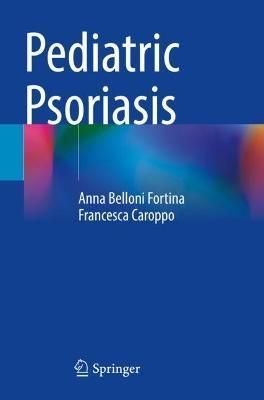 Pediatric Psoriasis By Anna Belloni Fortina, Francesca Caroppo