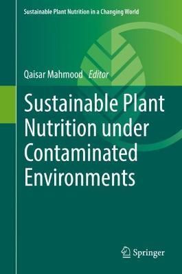 Sustainable Plant Nutrition Under Contaminated Environments (Hardback)