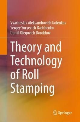 Theory and Technology of Roll Stamping 9783030918163 (Hardback)