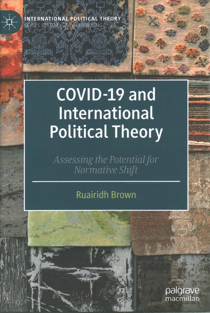 COVID-19 and International Political Theory By Ruairidh J. Brown