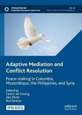 Adaptive Mediation and Conflict Resolution : Peace-making in Colombia, Mozambique, the Philippines, and Syria