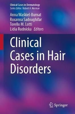 Clinical Cases in Hair Disorders By Anna Wa?kiel-Burnat 9783030934224