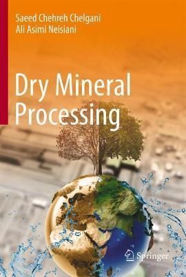 Dry Mineral Processing By Saeed Chehreh Chelgani, Ali Asimi Neisiani