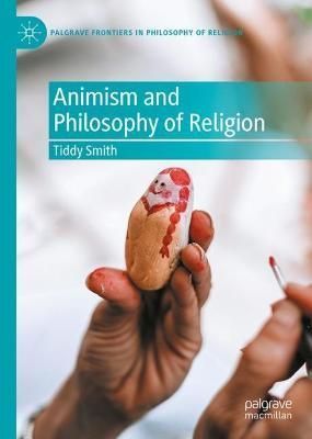 Animism and Philosophy of Religion By Tiddy Smith (editor) (Hardback)