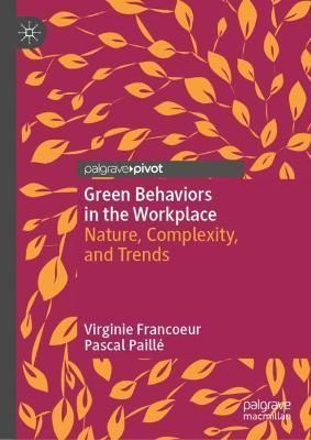 Green Behaviors in the Workplace By Virginie Francoeur, Pascal Paillé
