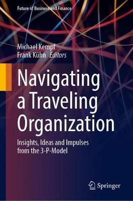 Navigating a Travelling Organization : Insights, Ideas and Impulses from the 3-P-Model