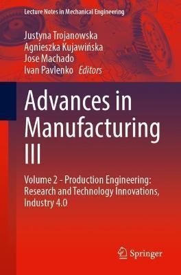 Advances in Manufacturing III. Volume 2 Production Engineering: Research and Technology Innovations, Industry 4.0