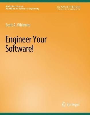 Engineer Your Software! By Scott A. Whitmire 9783031004025 (Paperback)