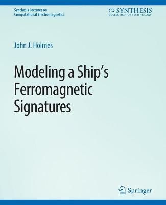 Modeling a Ship's Ferromagnetic Signatures By John J. Holmes