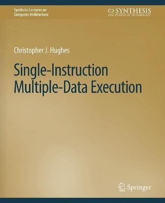 Single-Instruction Multiple-Data Execution By Christopher J. Hughes