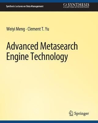 Advanced Metasearch Engine Technology By Weiyi Meng, Clement Yu
