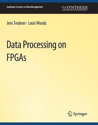Data Processing on FPGAs By Jens Teubner 9783031007217 (Paperback)