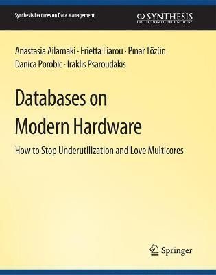 Databases on Modern Hardware By Ailamaki, Anastasia 9783031007309