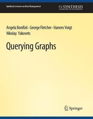 Querying Graphs By Bonifati, Angela 9783031007361 (Paperback)
