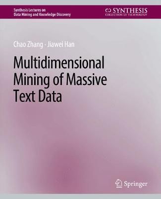 Multidimensional Mining of Massive Text Data By Chao Zhang, Jiawei Han