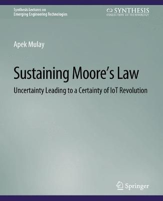 Sustaining Moore's Law : Uncertainty Leading to a Certainty of IoT Revolution