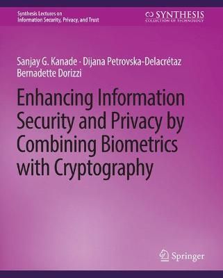 Enhancing Information Security and Privacy by Combining Biometrics With Cryptography