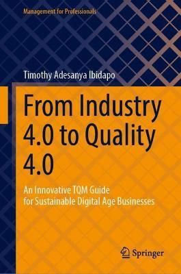 From Industry 4.0 to Quality 4.0 By Timothy Adesanya Ibidapo