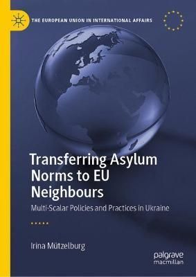 Transferring Asylum Norms to EU Neighbours By Irina Mutzelburg