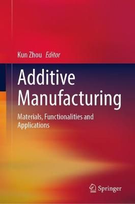 Additive Manufacturing By Kun Zhou (editor) 9783031047206 (Hardback)