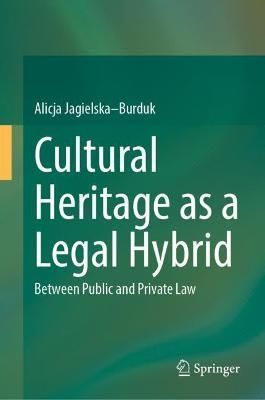 Cultural Heritage as a Legal Hybrid By Alicja Jagielska-Burduk