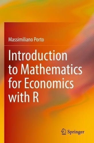 Introduction to Mathematics for Economics With R By Massimiliano Porto