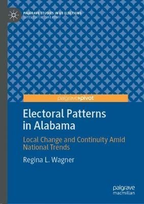 Electoral Patterns in Alabama By Regina L. Wagner 9783031067693