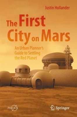 The First City on Mars By Justin B. Hollander 9783031075278