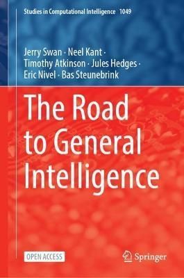 Road to General Intelligence By Jerry Swan 9783031080197 (Hardback)